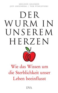 Der Wurm in unserem Herzen von Greenberg,  Jeff, Kuhlmann-Krieg,  Susanne, Pyszczynski,  Tom, Solomon,  Sheldon