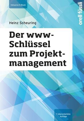 Der www-Schlüssel zum Projektmanagement – inklusive E-Book von Scheuring,  Heinz