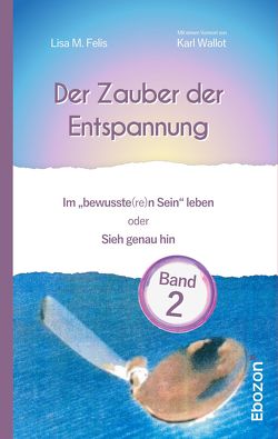 Der Zauber der Entspannung / Der Zauber der Entspannung (Band 2) von Felis,  Lisa M.