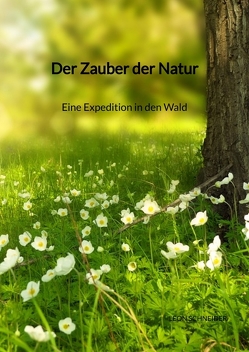 Der Zauber der Natur – Eine Expedition in den Wald von Schneider,  Leon