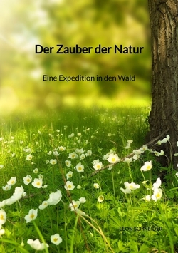 Der Zauber der Natur – Eine Expedition in den Wald von Schneider,  Leon