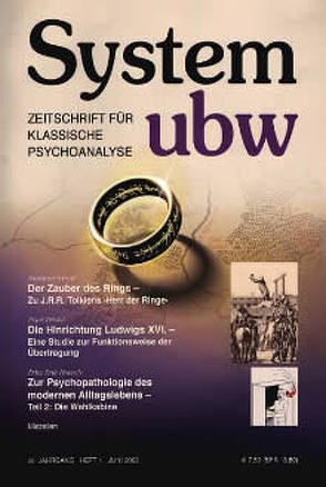 Der Zauber des Rings – Zu J.R.R. Tolkiens „Herr der Ringe“ /Die Hinrichtung Ludwigs XVI. – Eine Studie zur Funktionsweise der Übertragung /Zur Psychopathologie des modernen Alltagslebens – Teil 2: Die Wahlkabine /Miszellen von Funke,  Judith, Hoevels,  Fritz Erik, Priskil,  Peter, Reißner,  Simone, Sarial,  Susanne