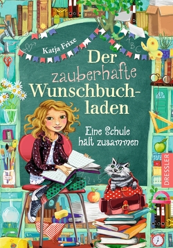 Der zauberhafte Wunschbuchladen 6. Eine Schule hält zusammen von Frixe,  Katja, Prechtel,  Florentine