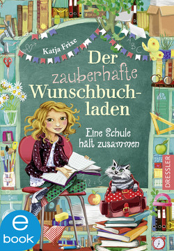 Der zauberhafte Wunschbuchladen 6. Eine Schule hält zusammen von Frixe,  Katja, Prechtel,  Florentine