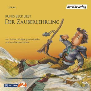 Der Zauberlehrling von Beck,  Rufus, Goethe,  Johann Wolfgang von, Hazen,  Barbara