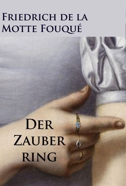 Der Zauberring – historischer Roman von de la Motte Fouqué,  Friedrich