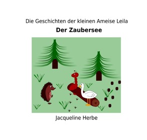 Die Geschichten der kleinen Ameise Leila / Der Zaubersee von Herbe,  Jacqueline