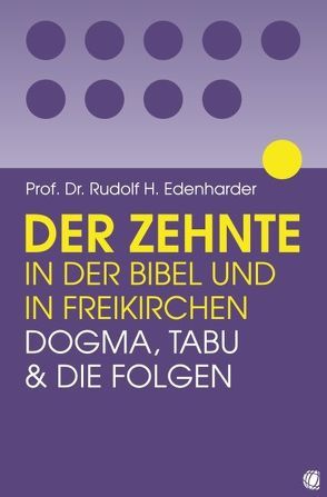 Der Zehnte in der Bibel und in Freikirchen von Edenharder,  Rudolf H