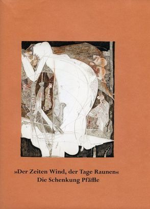 Der Zeiten Wind, der Tage Raunen. Die Schenkung Pfäffle von Krischke,  Roland, Nauhaus,  Julia M.