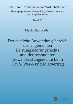 Der zeitliche Anwendungsbereich des allgemeinen Leistungsstörungsrechts und der besonderen Gewährleistungsrechte beim Kauf-, Werk- und Mietvertrag von Jordan,  Maximillian