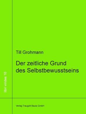 Der zeitliche Grund des Selbstbewusstseins von Grohmann,  Till