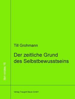 Der zeitliche Grund des Selbstbewusstseins von Grohmann,  Till