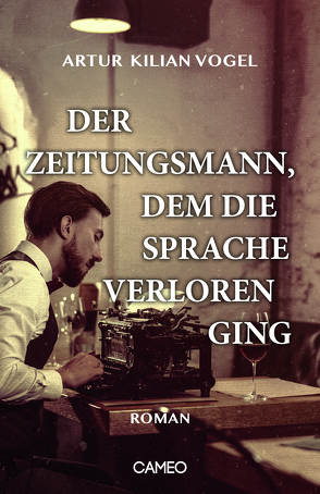 Der Zeitungsmann, dem die Sprache verloren ging von Vogel,  Artur Kilian