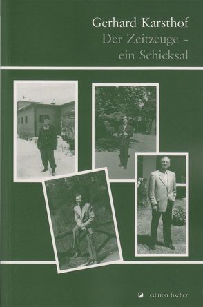 Der Zeitzeuge – Ein Schicksal von Karsthof,  Gerhard