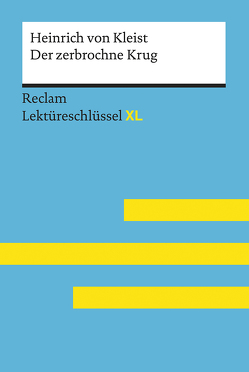 Der zerbrochne Krug von Heinrich von Kleist: Lektüreschlüssel mit Inhaltsangabe, Interpretation, Prüfungsaufgaben mit Lösungen, Lernglossar. (Reclam Lektüreschlüssel XL) von Pelster,  Theodor