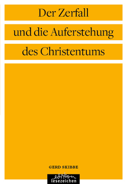 Der Zerfall und die Auferstehung des Christentums von Skibbe,  Gerd