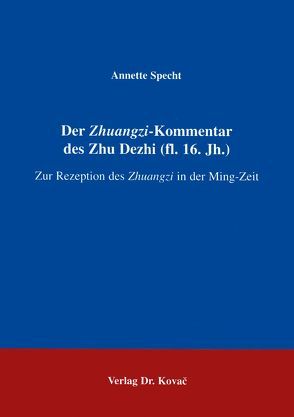 Der Zhuangzi-Kommentar des Zhu Dezhi (fl. 16. Jh) von Specht,  Annette