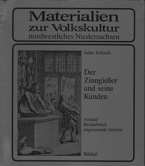 Der Zinngiesser und seine Kunden. Artland – Altlandkreis Bersenbrück – angrenzende Gebiete von Ottenjann,  Helmut, Schmidt,  Anke