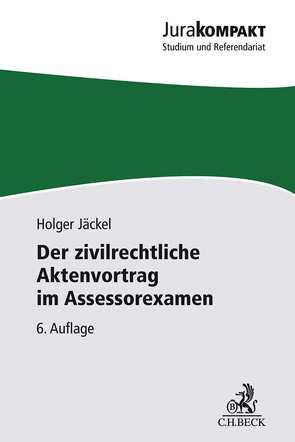 Der zivilrechtliche Aktenvortrag im Assessorexamen von Jäckel,  Holger