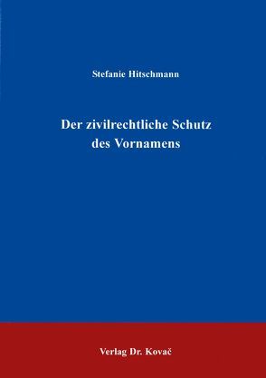 Der zivilrechtliche Schutz des Vornamens von Hitschmann,  Stefanie