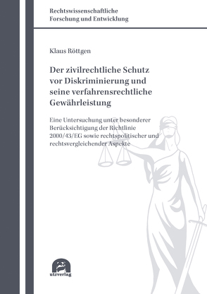 Der zivilrechtliche Schutz vor Diskriminierung und seine verfahrensrechtliche Gewährleistung von Röttgen,  Klaus