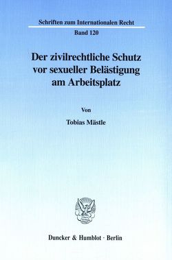 Der zivilrechtliche Schutz vor sexueller Belästigung am Arbeitsplatz. von Mästle,  Tobias