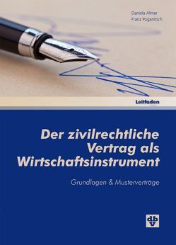 Der zivilrechtliche Vertrag als Wirtschaftsinstrument von Almer,  Daniela, Poganitsch,  Franz