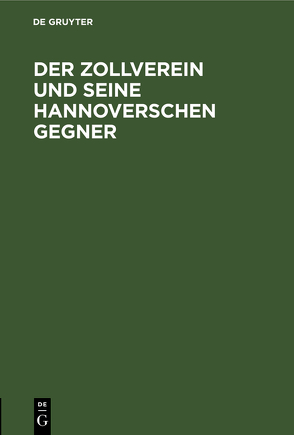 Der Zollverein und seine hannoverschen Gegner