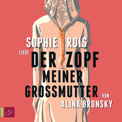 Der Zopf meiner Großmutter von Bronsky,  Alina, Rois,  Sophie