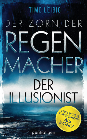 Der Zorn der Regenmacher – Der Illusionist von Leibig,  Timo