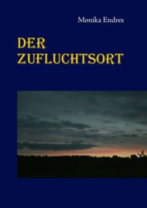 Der Zufluchtsort von Endres,  Monika