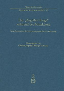 Der „Zug über Berge“ während des Mittelalters von Dartmann,  Christoph, Jörg,  Christian