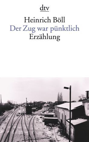 Der Zug war pünktlich von Böll,  Heinrich