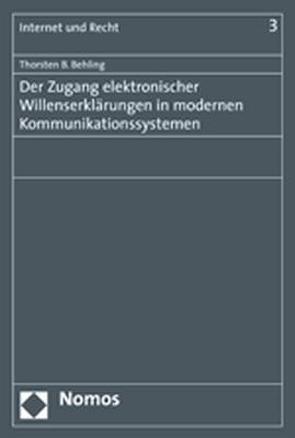 Der Zugang elektronischer Willenserklärungen in modernen Kommunikationssystemen von Behling,  Thorsten B.