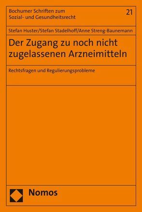 Der Zugang zu noch nicht zugelassenen Arzneimitteln von Huster,  Stefan, Stadelhoff,  Stefan, Streng-Baunemann,  Anne