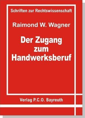 Der Zugang zum Handwerksberuf von Wagner,  Raimond W