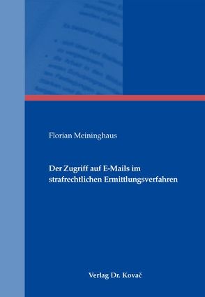 Der Zugriff auf E-Mails im strafrechtlichen Ermittlungsverfahren von Meininghaus,  Florian