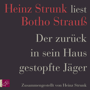 Der zurück in sein Haus gestopfte Jäger von Strauß,  Botho, Strunk,  Heinz