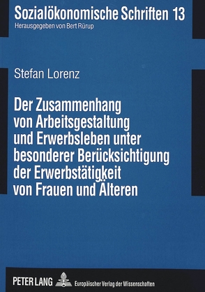 Der Zusammenhang von Arbeitsgestaltung und Erwerbsleben unter besonderer Berücksichtigung der Erwerbstätigkeit von Frauen und Älteren von Lorenz,  Stefan