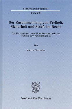 Der Zusammenhang von Freiheit, Sicherheit und Strafe im Recht. von Gierhake,  Katrin