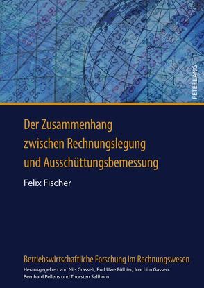 Der Zusammenhang zwischen Rechnungslegung und Ausschüttungsbemessung von Fischer,  Felix