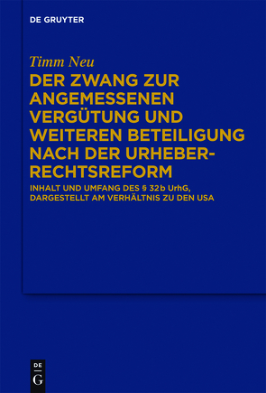 Der Zwang zur angemessenen Vergütung und weiteren Beteiligung nach der Urheberrechtsreform von Neu,  Timm