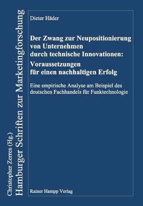 Der Zwang zur Neupositionierung von Unternehmen durch technische Innovationen: Voraussetzungen für einen nachhaltigen Erfolg von Häder,  Dieter