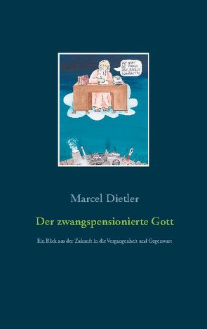 Der zwangspensionierte Gott von Dietler,  Marcel