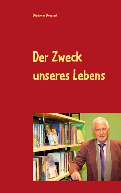 Der Zweck unseres Lebens von Dressel,  Dietmar