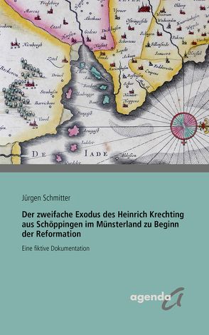 Der zweifache Exodus des Heinrich Krechting aus Schöppingen im Münsterland zu Beginn der Reformation von Schmitter,  Jürgen