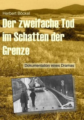 Der zweifache Tod im Schatten der Grenze von Böckel,  Herbert