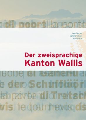 Der Zweisprachige Kanton Wallis von Frei,  Ursula, Tunger,  Verena, Werlen,  Iwar