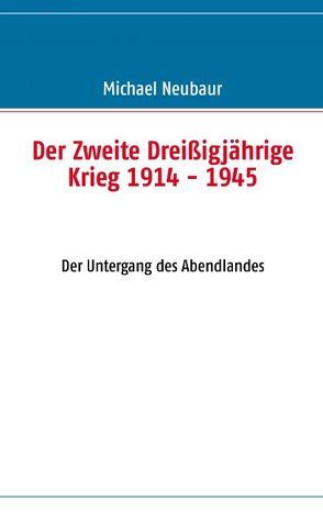 Der Zweite Dreißigjährige Krieg 1914 – 1945 von Neubaur,  Michael