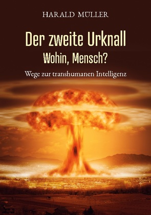 Der zweite Urknall. Wohin, Mensch? von Mueller,  Harald